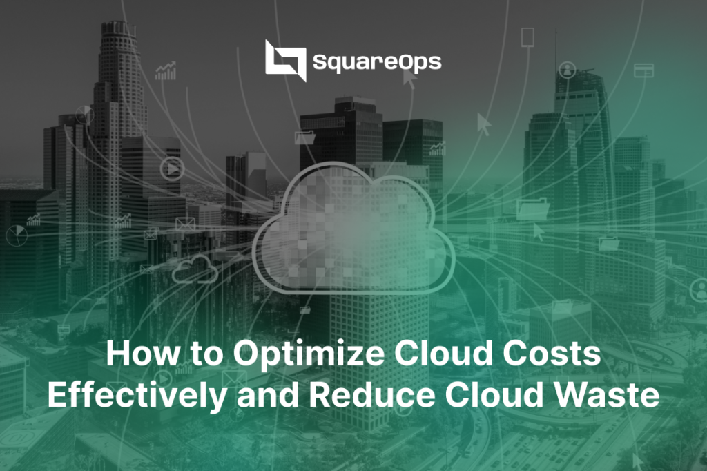 Optimize Cloud Costs Effectively & Reduce Waste
